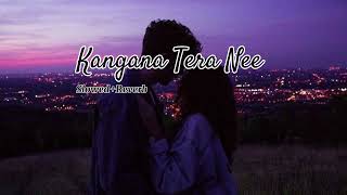 Kangana Tera Nee Slowed Reverb [upl. by Thay]