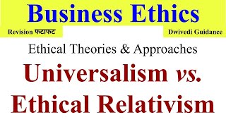 Universalism Ethical Relativism Universalism in business ethics business ethics Dwivedi guidance [upl. by Maurita]