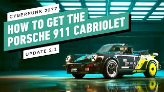 Cyberpunk 2077  How to Get the Porsche 911 Cabriolet Update 21 [upl. by Gunther]