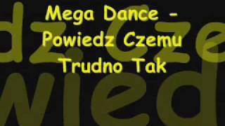 Mega Dance  Powiedz Czemu Trudno Tak [upl. by Mayhs]