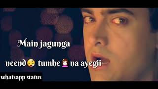 Har Pal Meri Yaad Tumhe tadpayegi main jaagoon gane Tumhe Na Aayegi WhatsApp status videos India [upl. by Aggie]