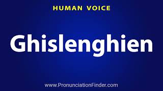 How To Pronounce Ghislenghien [upl. by Mcnutt474]