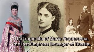 The tragic life of Maria Feodorovna the last Empress Dowager of Russia [upl. by Sibby]