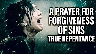 A Life Changing Prayer For Forgiveness Of Sins and Repentance [upl. by Polivy270]