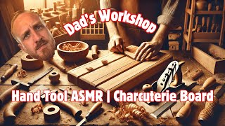 ASMR Hand Tool Carpentry  Crafting a Charcuterie Board in Dad’s Workshop 🛠️ [upl. by Auhoj]