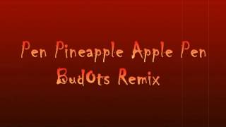 ♫ Pen Pineapple Apple Pen BudOts ♫REMIX ByDeejayMark♫ [upl. by Leeland]