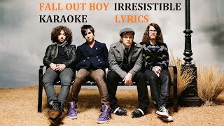 FALL OUT BOY  IRRESISTIBLE KARAOKE COVER LYRICS [upl. by Ailsun]