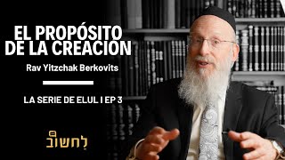 Ep 3 l El Propósito De La Creación por Rav Yitzchak Berkovits [upl. by Akit528]