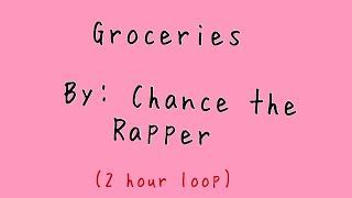 GroceriesChance the rapper 2 Hour loop [upl. by Ivett]