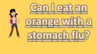 Can I eat an orange with a stomach flu   Best and Top Health FAQs [upl. by Mowbray]