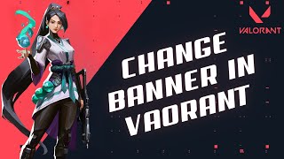 How to Change Banner in Valorant in 2024 [upl. by Adnomal]