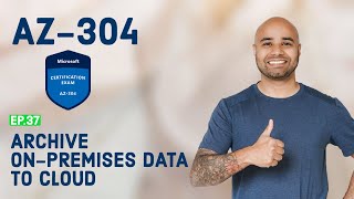 AZ304 Exam EP 37 Archive Onpremises Data to Cloud [upl. by Noe]