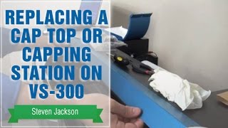 Replacing a Cap Top or Capping Station on VS300 [upl. by Rizika]