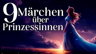 9 schöne Märchen zum Einschlafen und Entspannen über Prinzessinnen  Hörgeschichte zum Einschlafen [upl. by Beverle]