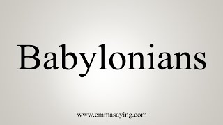 How To Say Babylonians [upl. by Holsworth]