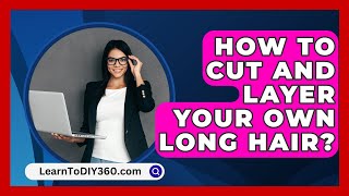 How To Cut And Layer Your Own Long Hair  LearnToDIY360com [upl. by Salvidor]