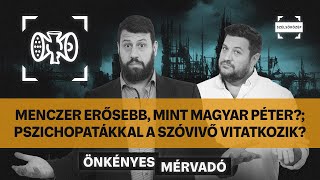 Menczer erősebb mint Magyar Péter Pszichopatákkal a szóvivő vitatkozik  Önkényes Mérvadó 967 [upl. by Veedis]