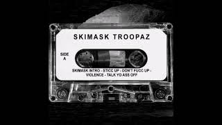 Skimask Troopaz  Dont Fucc Up [upl. by Aldridge]