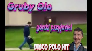 Gruby Olo  Górski Przyjaciel disco polo [upl. by Thom]