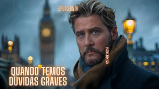 Quando temos dúvidas graves  C H Spurgeon 1834 1892JosemarBessa [upl. by Eem]