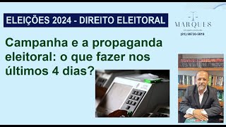 Campanha e a propaganda eleitoral o que fazer nos últimos 4 dias [upl. by Ailadi209]