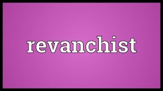 Revanchist Meaning [upl. by Wilfreda]