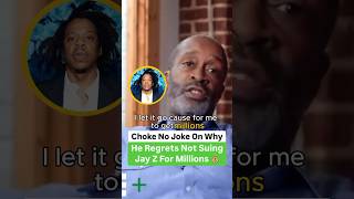 Choke No Joke On Why He Regrets Not Suing Jay Z For Millions [upl. by Bidle]