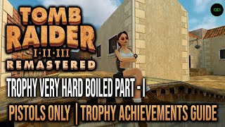 VERY HARD BOILED DURONA MESMO  PAERTE I  TROPHY ACHIEVEMENTS GUIDE  TOMB RAIDER I REMASTERED [upl. by Gabe]