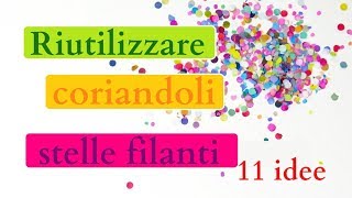 Come UTILIZZARE CORIANDOLI e STELLE FILANTI 11 LAVORETTI FACILI  riciclo creativo tutorial [upl. by Jamila]