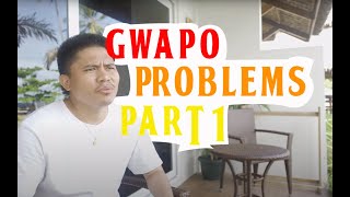 GWAPO PROBLEMS Part 1 [upl. by Randolph402]