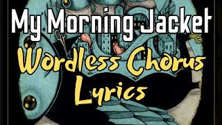 My Morning Jacket  Wordless Chorus Lyrics [upl. by Debera646]