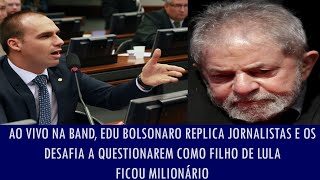 Ao vivo Edu Bolsonaro replica jornalistas e os desafia a questionarem como Lulinha ficou mili [upl. by Stallworth]