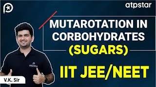 Mutarotation of Carbohydrates  Biomolecules Organic chemistry  IIT JEE amp NEET  VK Sir  ATP STAR [upl. by Aelram]