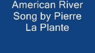 american river song by Pierre La Plante [upl. by Wolford]