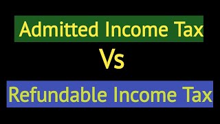 Admitted Income Tax vs Refundable Income Tax  Financial Analyst [upl. by Nylekcaj]