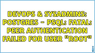 DevOps amp SysAdmins POSTGRES  psql FATAL Peer authentication failed for user quotrootquot [upl. by Primrose]