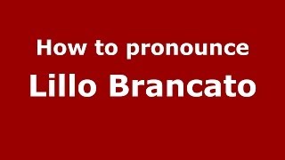 How to pronounce Lillo Brancato ItalianItaly  PronounceNamescom [upl. by Elime]