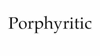 How to Pronounce Porphyritic [upl. by Colburn999]