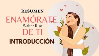 Enamórate de ti  INTRODUCCIÓN  RESUMEN [upl. by Angeline282]