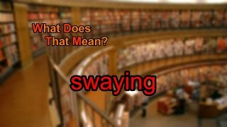 What does swaying mean [upl. by Acirahs717]