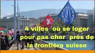 4 Villes où se loger pour pas cher près de la frontière suisse 🇨🇭 [upl. by Yedrahs]