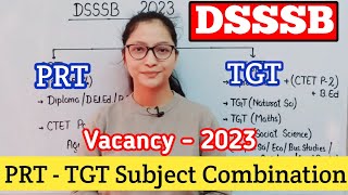 DSSSB Vacancy 2023  DSSSB PRT TGT Subject Combination Eligibility Criteria  DSSSB PRT Age limit [upl. by Etaner]