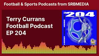 Terry Currans Football Podcast EP 204  Football Podcasts [upl. by Eetnahs]