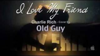 I Love My Friend Charlie Rich  Cover by Old Guy [upl. by Narine]