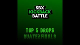 Sbx Kickback Battle Quaterfinals  Top 5 drops [upl. by Dnalevets]