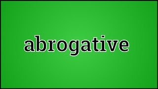 What Abrogative Means [upl. by Oiracam]