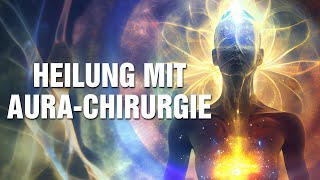 Mit AuraChirurgie zu Liebe Heilung amp Lebensfreude  Der Weg zu Deiner Persönlichkeitsentwicklung [upl. by Yeldarb]