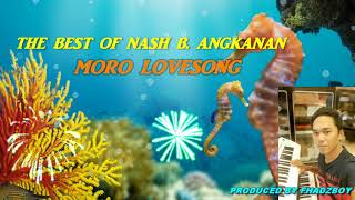 Nash B Angkanan Moro lovesong nonstop [upl. by Drye]