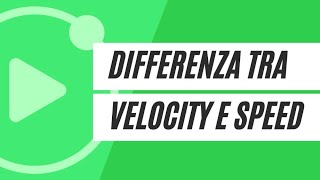 La differenza tra velocity e speed [upl. by Alurd]