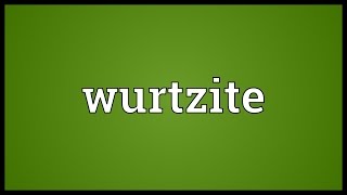 Wurtzite Meaning [upl. by Treulich]